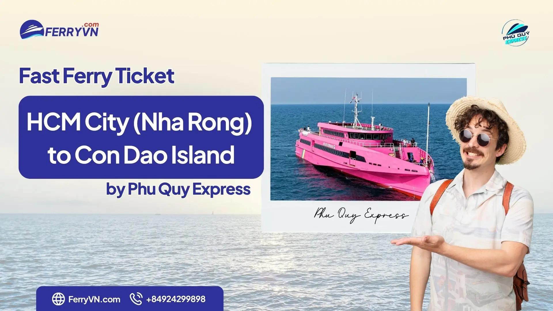 Ho Chi Minh – Con Dao Ferry by Phu Quy Express (Nha Rong)
